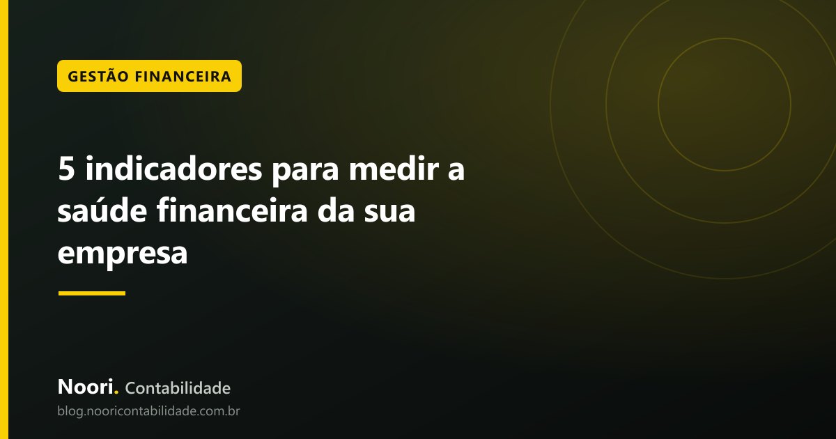 5 indicadores para medir a saúde financeira da sua empresa