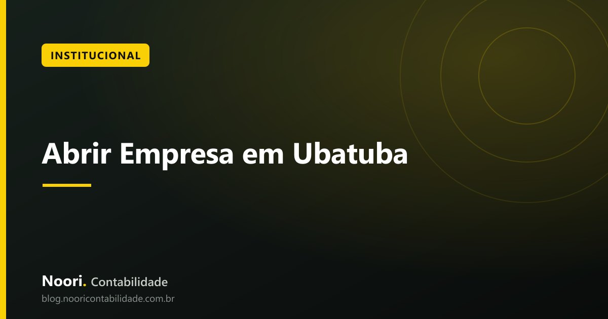 Abrir Empresa em Ubatuba: Passo a Passo com Contador Local