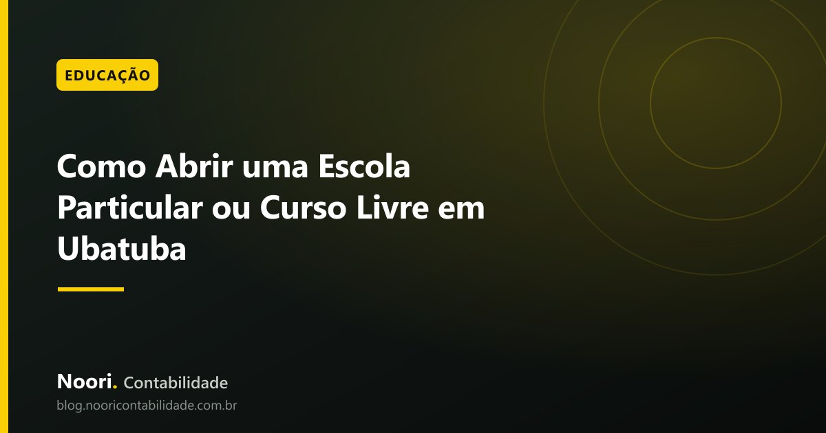 Como Abrir uma Escola Particular ou Curso Livre em Ubatuba