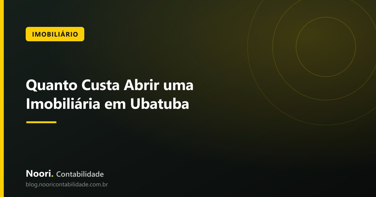 Quanto Custa Abrir uma Imobiliária em Ubatuba