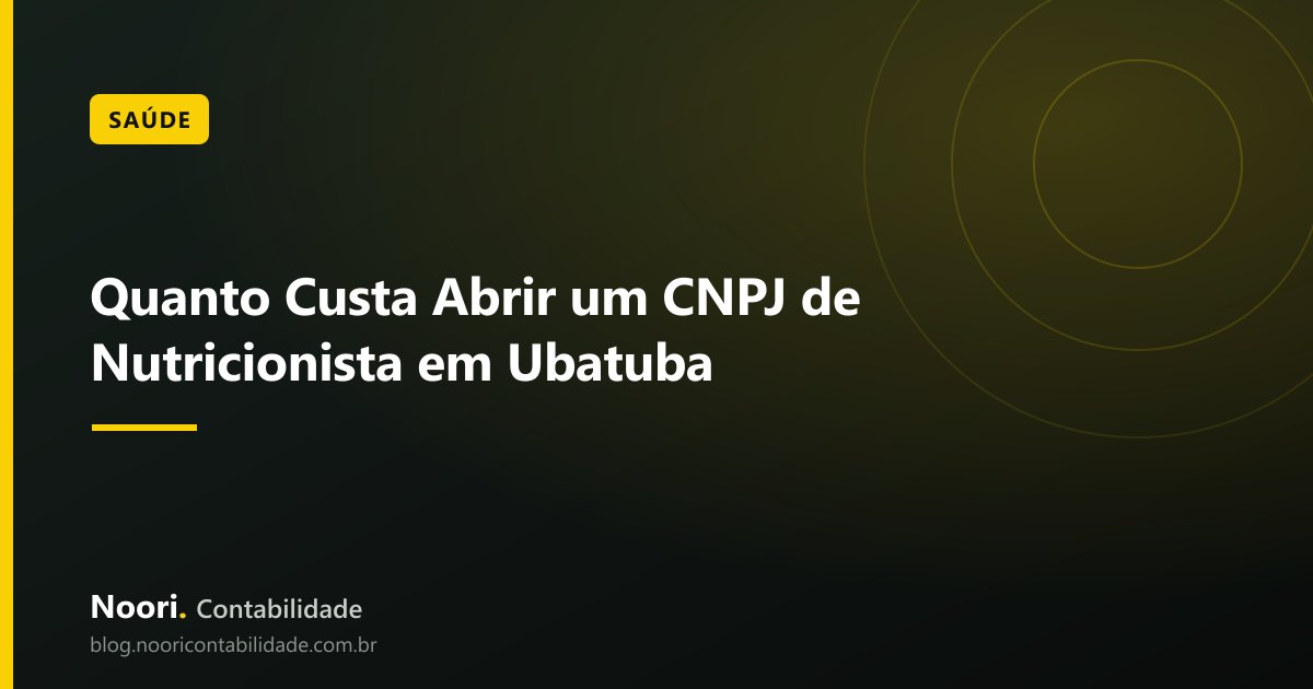Quanto Custa Abrir um CNPJ de Nutricionista em Ubatuba