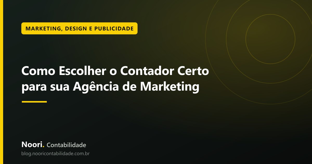 Como Escolher o Contador Certo para sua Agência de Marketing: 8 critérios que realmente importam