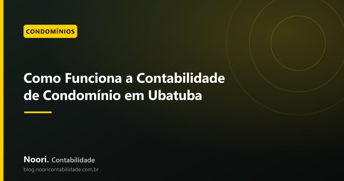 Como Funciona a Contabilidade de Condomínio em Ubatuba