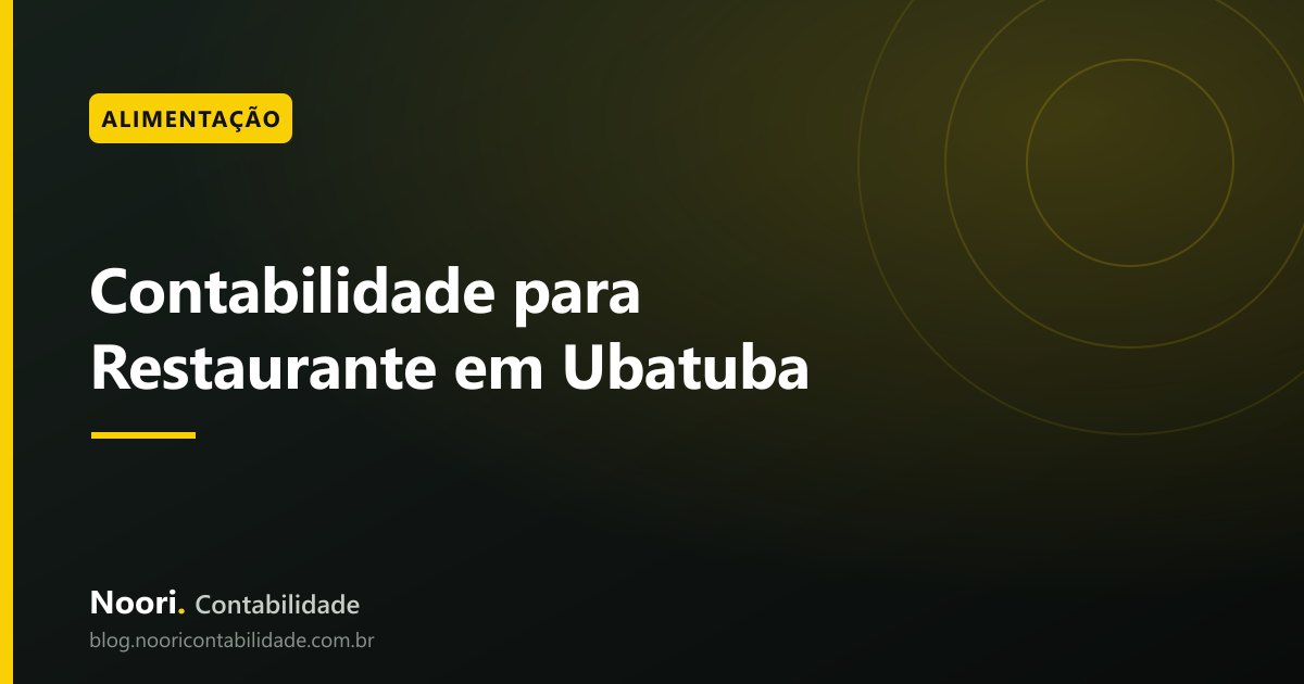 Contabilidade para Restaurante em Ubatuba: quem Entende de Sazonalidade de Verdade