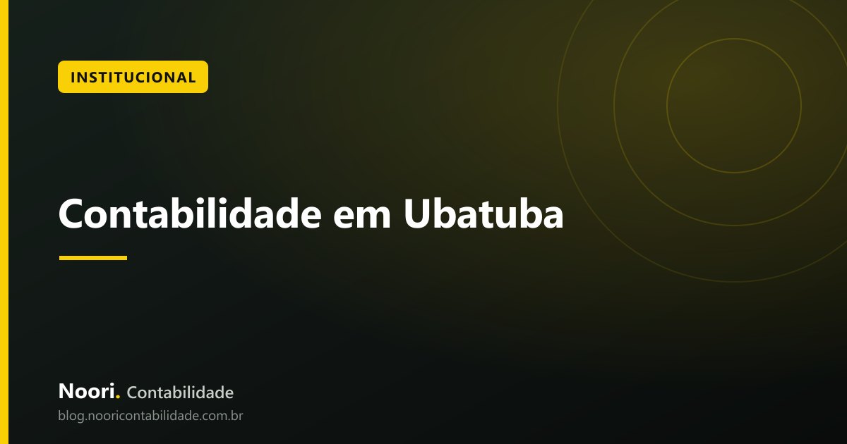 Contabilidade em Ubatuba: como a Noori Atende Turismo, Imobiliário e Serviços Locais