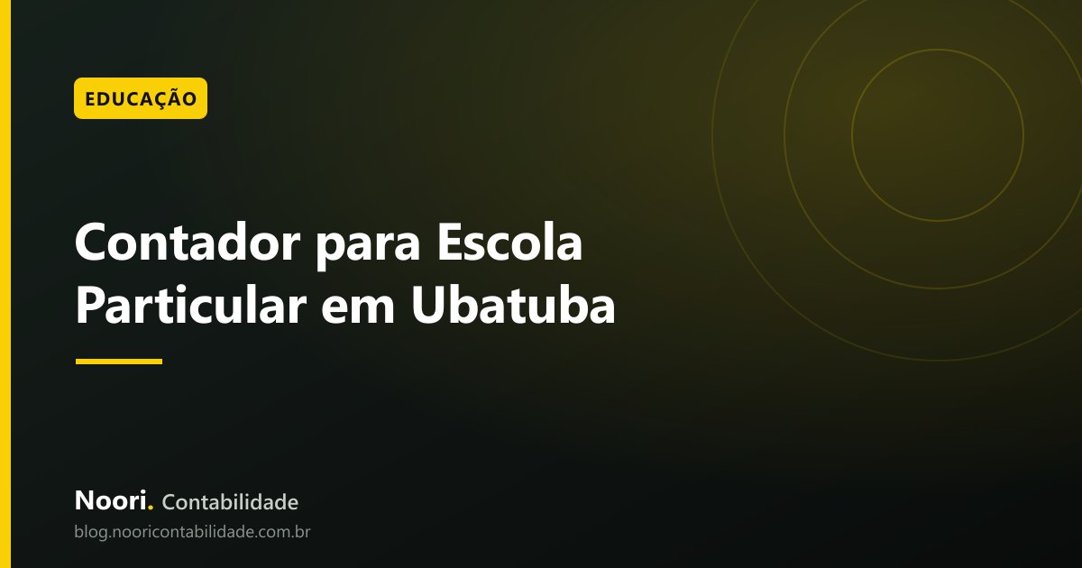 Contador para Escola Particular em Ubatuba