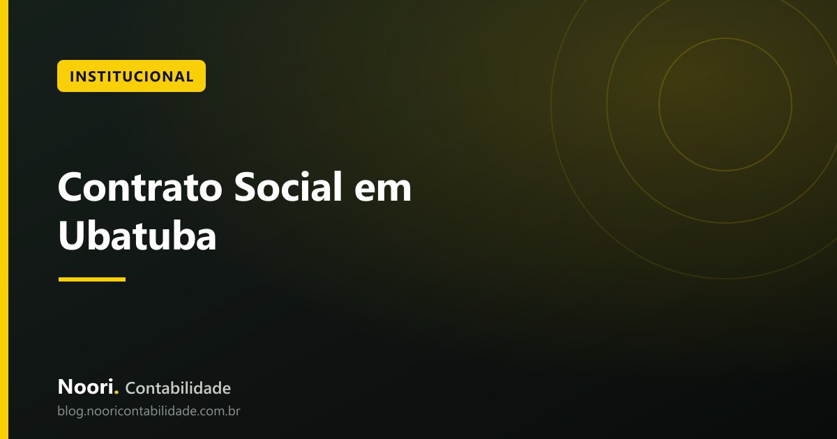 Contrato Social em Ubatuba: Como Estruturar Sociedade entre Sócios