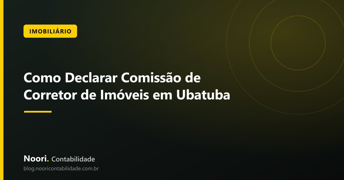 Como Declarar Comissão de Corretor de Imóveis em Ubatuba