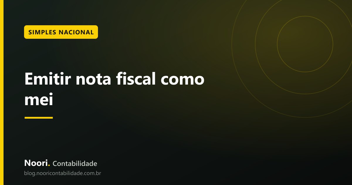 Emitir nota fiscal como mei: regras e cuidados em 2026