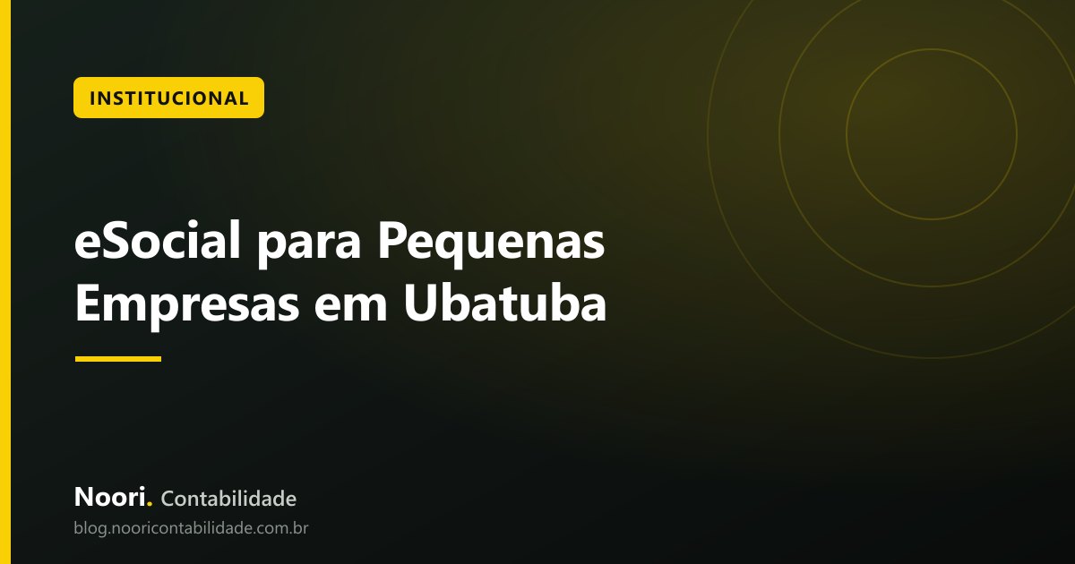 eSocial para Pequenas Empresas em Ubatuba: o que Precisa Saber