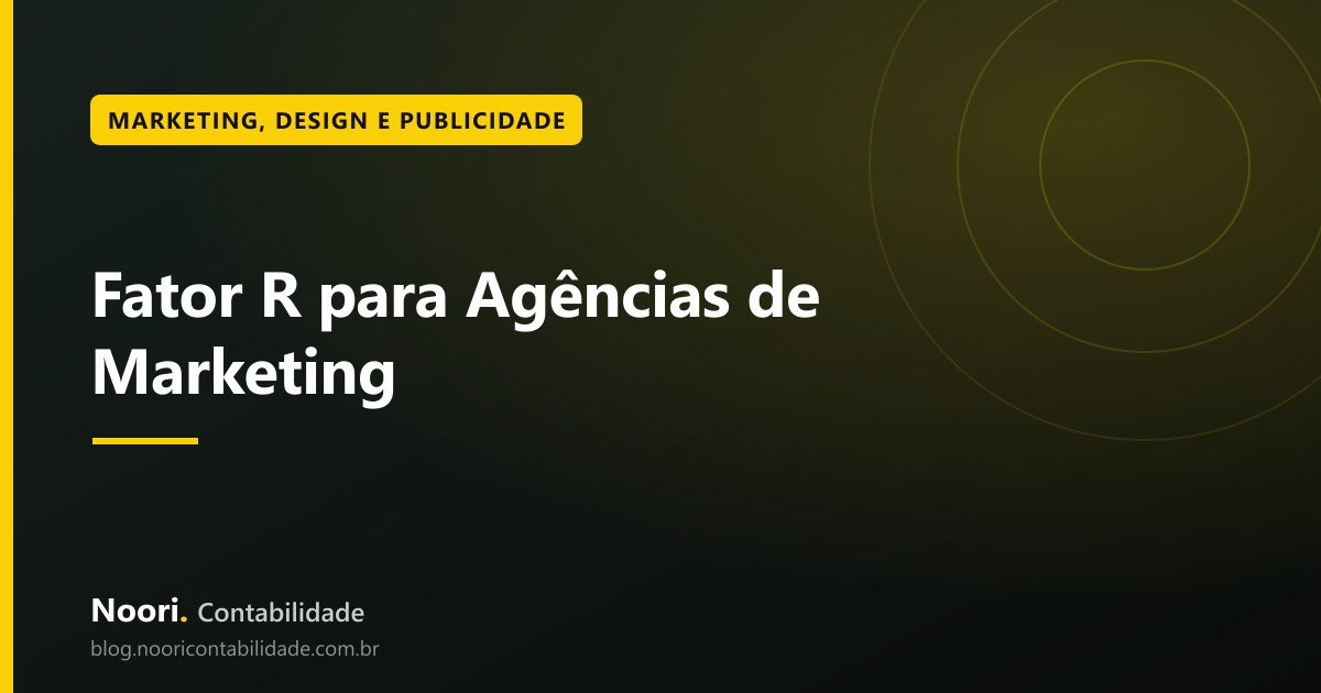 Fator R para Agências de Marketing: como calcular, simular e pagar menos imposto