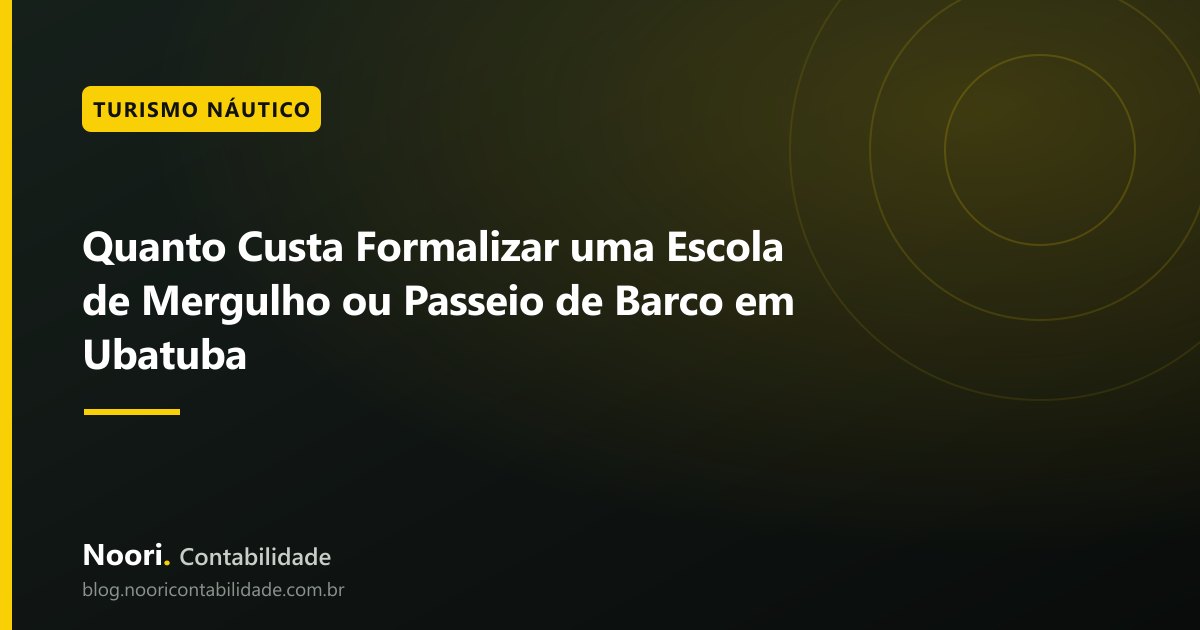 Quanto Custa Formalizar uma Escola de Mergulho ou Passeio de Barco em Ubatuba