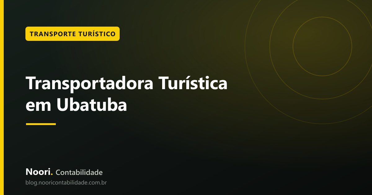 Transportadora Turística em Ubatuba: Como Formalizar Vans e Traslado