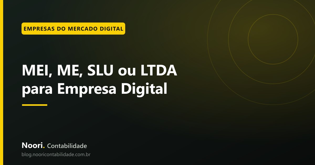MEI, ME, SLU ou LTDA para Empresa Digital: qual estrutura faz mais sentido