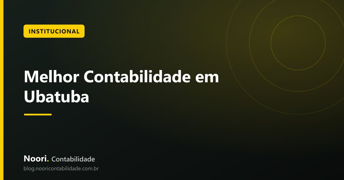 Melhor Contabilidade em Ubatuba: Como Comparar Antes de Contratar
