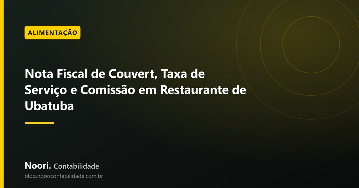 Nota Fiscal de Couvert, Taxa de Serviço e Comissão em Restaurante de Ubatuba