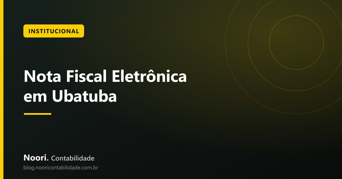 Nota Fiscal Eletrônica em Ubatuba: Como Emitir Corretamente