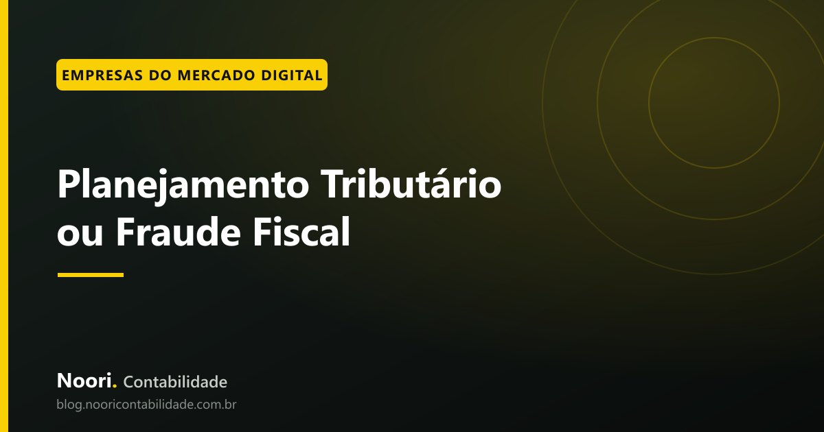 Planejamento Tributário ou Fraude Fiscal: como identificar os sinais de alerta antes que o contador coloque sua empresa em risco