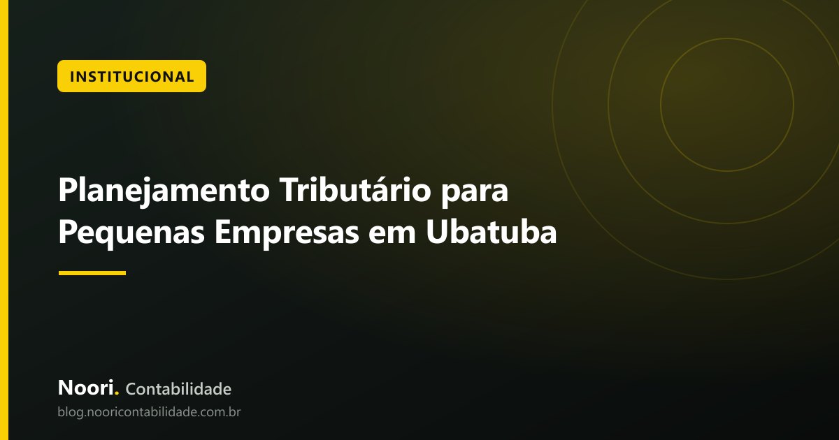 Planejamento Tributário para Pequenas Empresas em Ubatuba