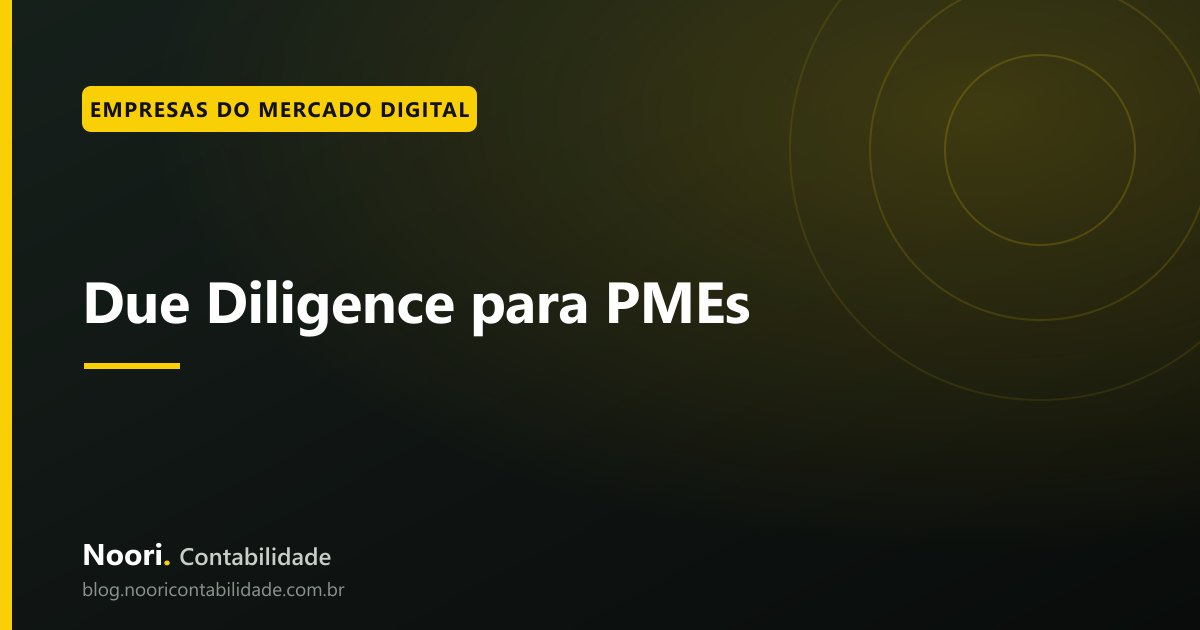 Due Diligence para PMEs: como organizar documentos, números e contratos para conversar com investidores com segurança