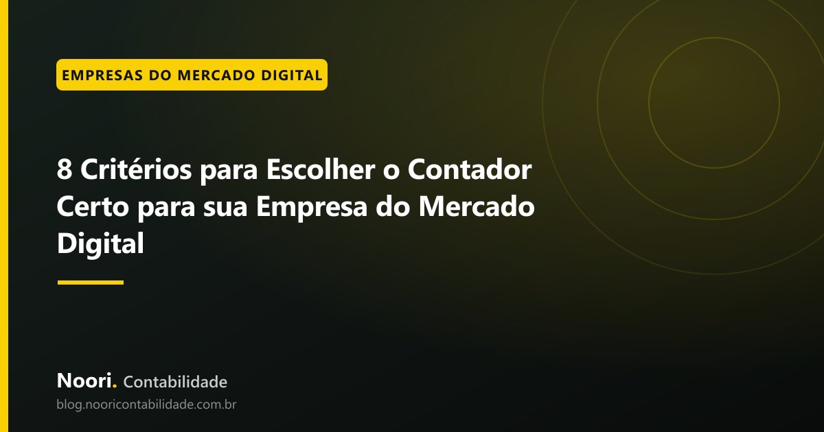 8 Critérios para Escolher o Contador Certo para sua Empresa do Mercado Digital