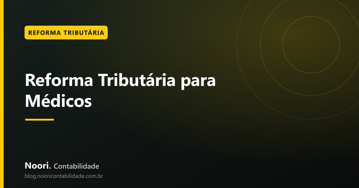 Reforma Tributária para Médicos: como organizar impostos e notas fiscais