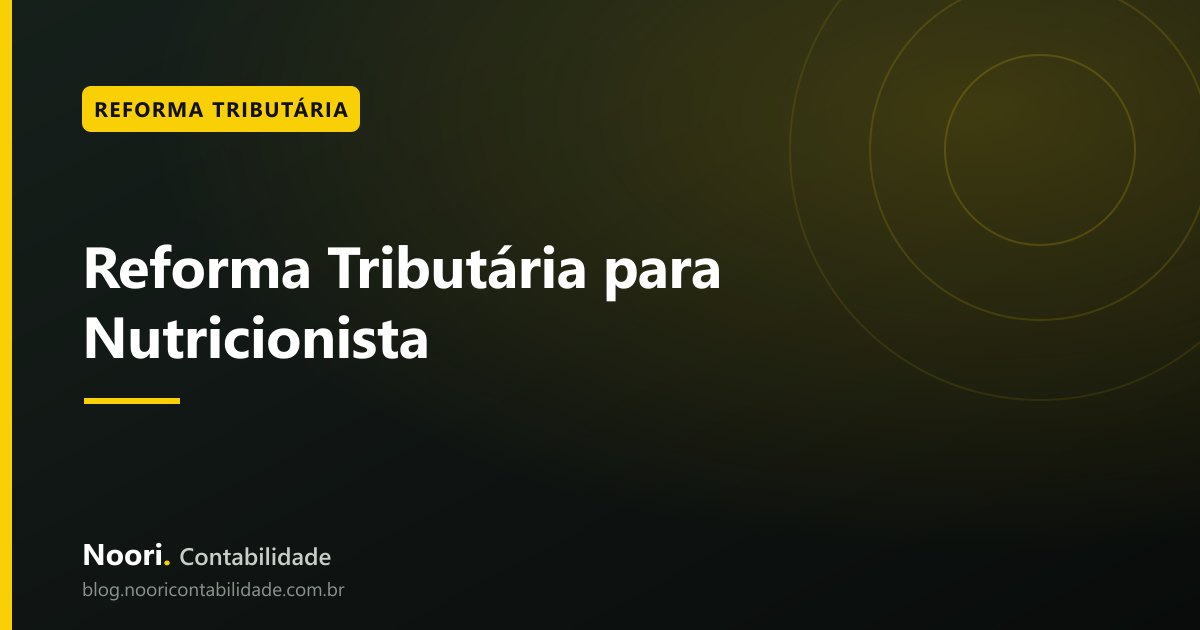 Reforma Tributária para Nutricionista: como emitir nota fiscal e organizar seus impostos