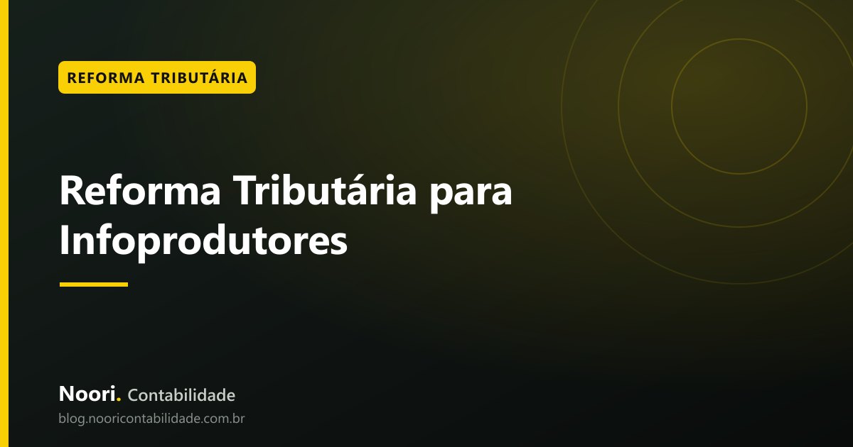Reforma Tributária para Infoprodutores: o que muda com IBS e CBS para quem vende na Hotmart, Kiwify e Eduzz em 2026