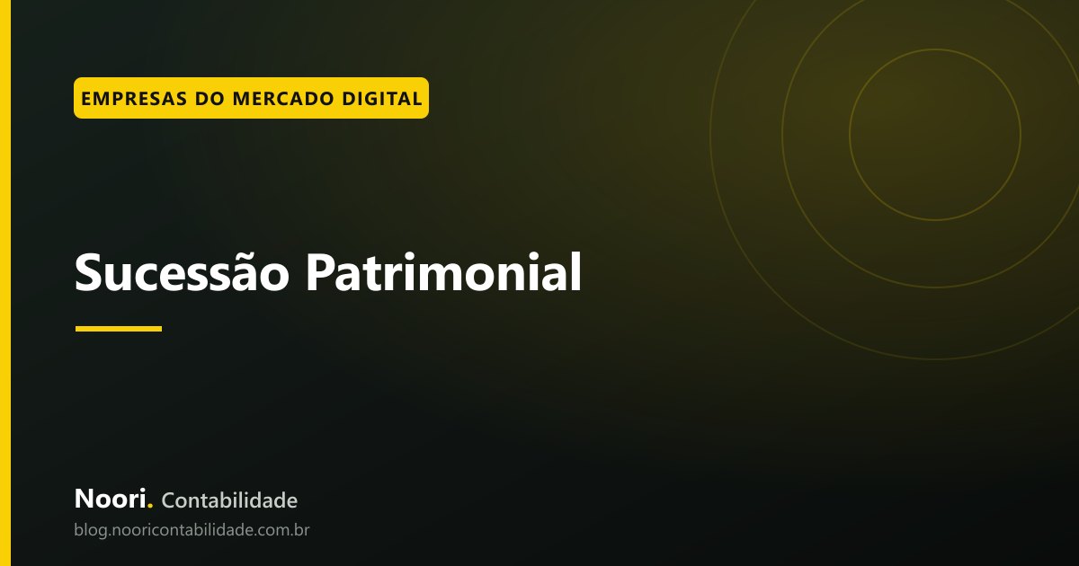 Sucessão Patrimonial: como organizar antes que vire urgência